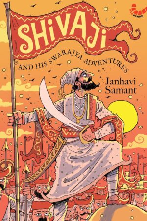 Shivaji and His Swarajya Adventures - Janhavi Samant