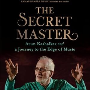 The Secret Master: Arun Kashalkar and a Journey to the Edge of Music