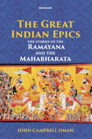 The Great Indian Epics: The Stories of the Ramayana and the Mahabharata