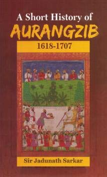 A Short History of Aurangzib 1618-1707