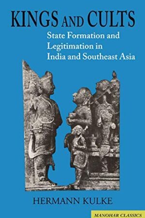 Kings and Cults: State Formation and Legitimation in India and Southeast Asia