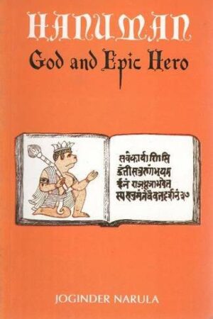 Hanuman: God and Epic Hero: The Origin and Growth of Hanuman in Indian Literary and Folk Tradition
