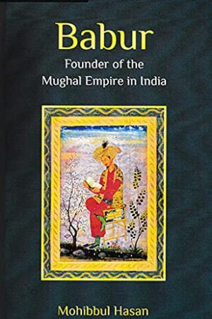 Babur: Founder of the Mughal Empire in India