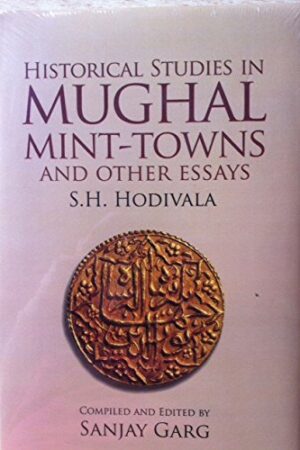 Historical Studies in Mughal Mint-Towns and Others Essays