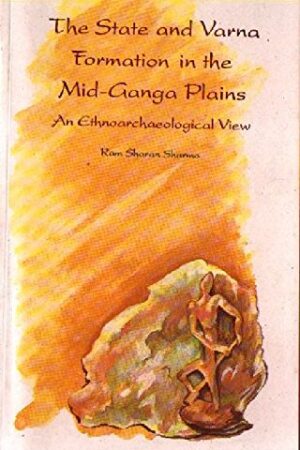 The State and Varna Formation in the Mid-Ganga Plains: An Ethnoarchaeological View