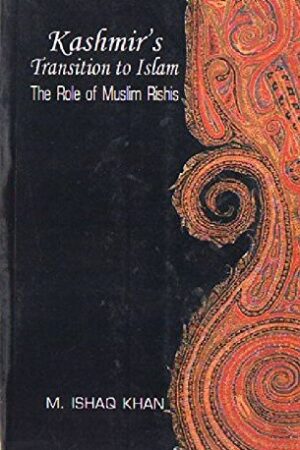Kashmir's Transition to Islam: The Role of Muslim Rishis By Mohammad Ishaq Khan