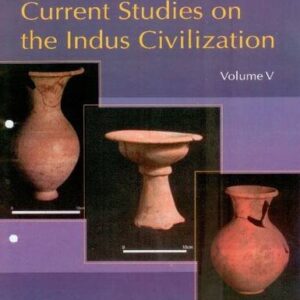 Current Studies on the Indus Civilization: Vol. 5