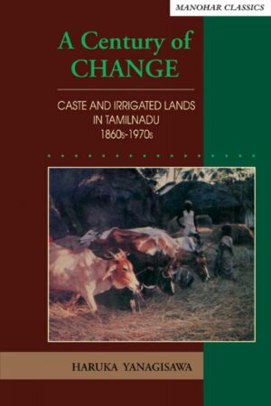 A Century of Change: Caste and Irrigated Lands in Tamilnadu 1860s-1970s