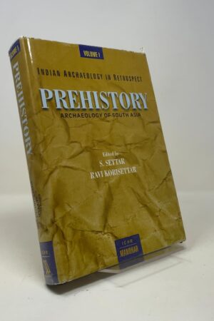 Prehistory: Archaeology of South Asia: Vol. 1 - Indian Archaeology in Retrospect