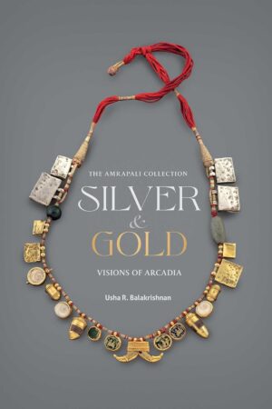 Silver and Gold: Visions of Arcadia (The Amrapali Collection) By Usha R. Balakrishnan