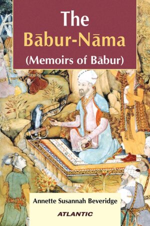 The Babur-Nama: (Memoirs of Babur) (2 vols. set)