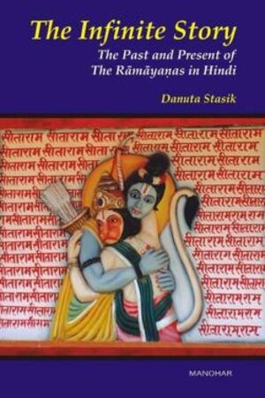 The Infinite Story: The Past and Present of the Ramayanas in Hindi
