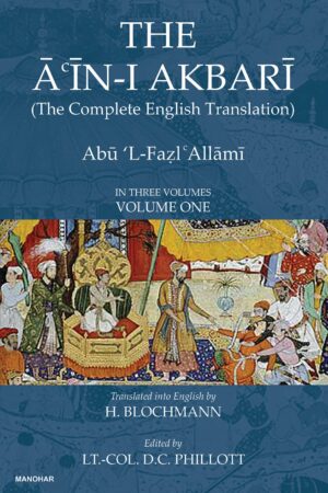 The Ain-I Akbari (The Complete English Translation) (Volume One)