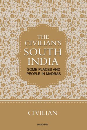 The Civilian's South India: Some Places and People in Madras