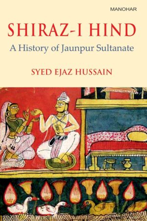 Shiraz-I Hind: A History of Jaunpur Sultanate