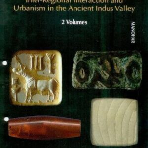 Current Studies on the Indus Civilization: Vol. 8, Part 1 & 2: Inter-Regional Interaction and Urbanism in the Ancient Indus Valley
