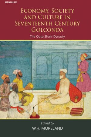 Economy, Society and Culture in Seventeenth Century Golconda: The Qutb shahi Dynasty