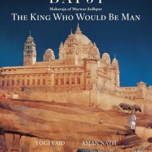 Bapji: Maharaja of Marwar-Jodhpur – The King Who Would be Man