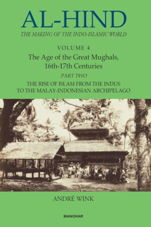 Al-Hind: The Making of the Indo-Islamic World (Vol. 4), The Age of the Great Mughals, 16th-17th Centuries, Part 1: Afghans and Mughals in the Struggle for Empire