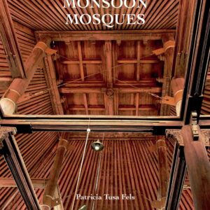 Monsoon Mosques: Arrival of Islam and the Development of a Mosque Vernacular By Patricia Tusa Fels