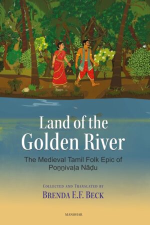 Land of the Golden River: The Medieval Tamil Folk Epic of Ponnivala Nadu