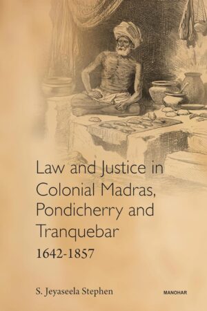 Law and Justice in Colonial Madras, Pondicherry and Tranquebar, 1642-1857