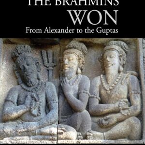How the Brahmins Won: From Alexander to the Guptas By Johannes Bronkhorst