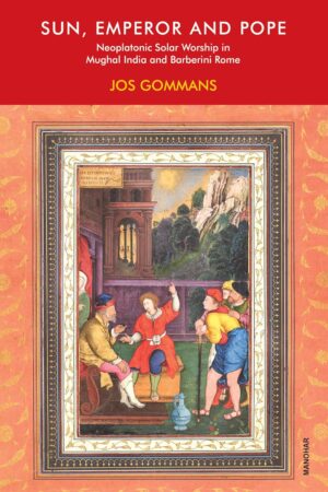 Sun, Emperor and Pope: Neoplatonic Solar Worship in Mughal India and Barberini Rome