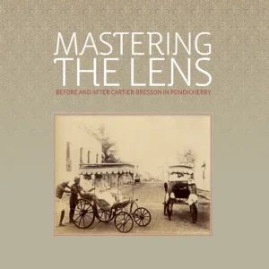 Mastering the Lens: Before and After Cartier-Bresson in Pondicherry Curated by Rahaab Allana