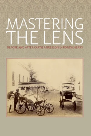 Mastering the Lens: Before and After Cartier-Bresson in Pondicherry Curated by Rahaab Allana