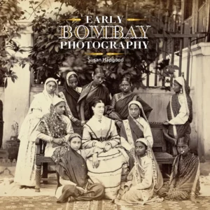 Early Bombay Photography By Susan Hapgood