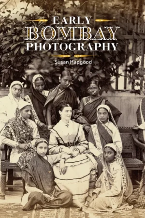Early Bombay Photography By Susan Hapgood