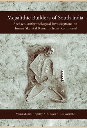 Megalithic Builders of South India: Archaeo-Anthropological Investigations on Human Skeletal Remains from Kodumanal