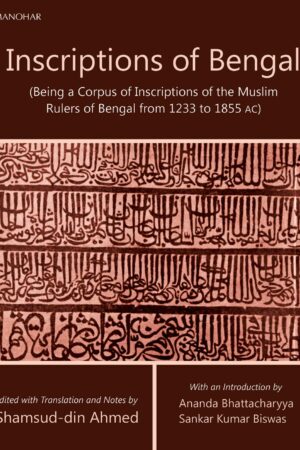Inscriptions of Bengal: (Being a Corpus of Inscriptions of the Muslim Rulers of Bengal from 1233 to 1855 AC)