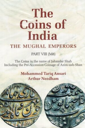 The Coins of India: The Mughal Emperors. Part VIII (M8) The Coins in the name of Jahandar Shah Including the Pre-Accession Coinage of Azim-ush-Shan