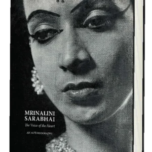 Mrinalini Sarabhai: The Voice of the Heart (An Autobiography)