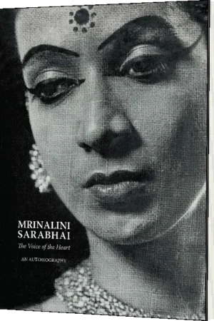 Mrinalini Sarabhai: The Voice of the Heart (An Autobiography)