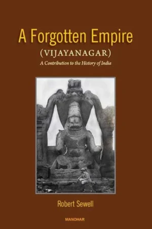 A Forgotten Empire (Vijayanagar): A Contribution to the History of India
