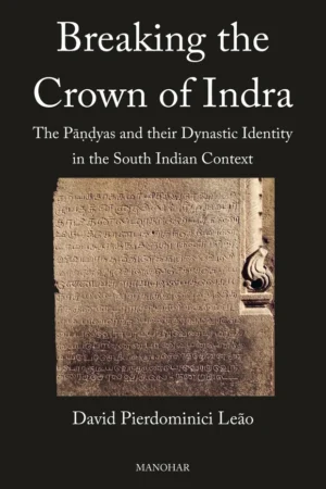 Breaking the Crown of Indra: The Pandyas and their Dynastic Identity in the South Indian Context