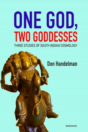 One God, Two Goddesses: Three Studies of South Indian Cosmology