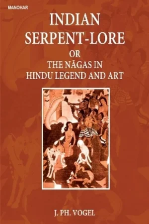 Indian Serpent-Lore or the Nagas in Hindu Legend and Art